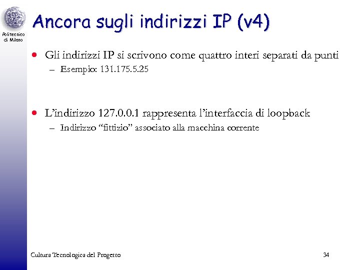 Politecnico di Milano Ancora sugli indirizzi IP (v 4) · Gli indirizzi IP si