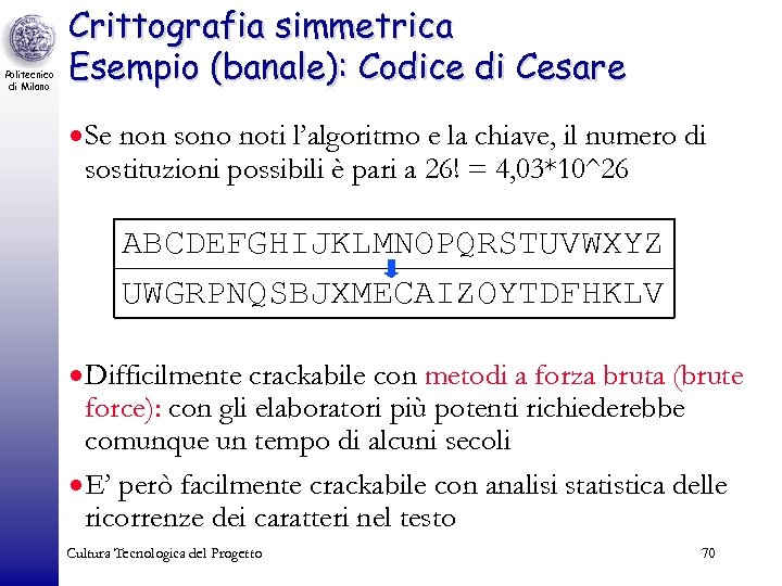 Politecnico di Milano Crittografia simmetrica Esempio (banale): Codice di Cesare · Se non sono