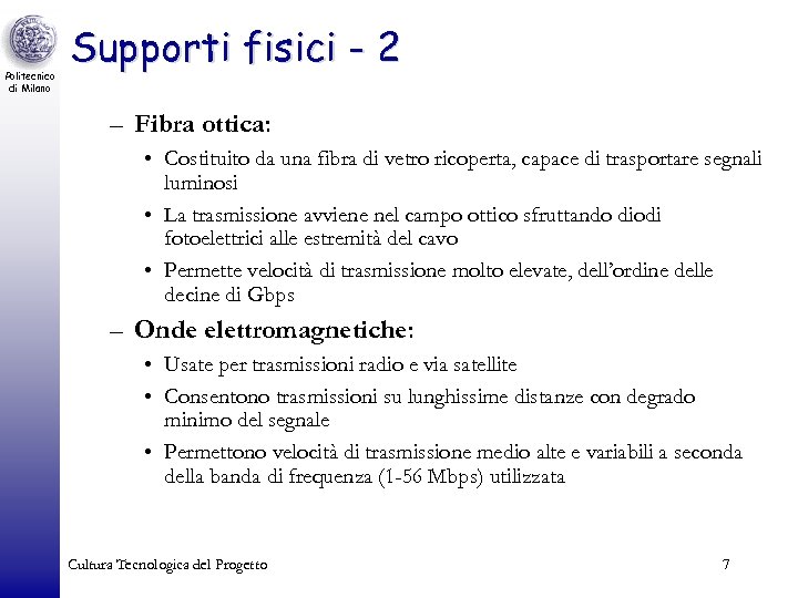 Politecnico di Milano Supporti fisici - 2 – Fibra ottica: • Costituito da una