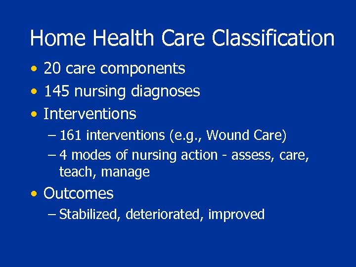 Home Health Care Classification • 20 care components • 145 nursing diagnoses • Interventions