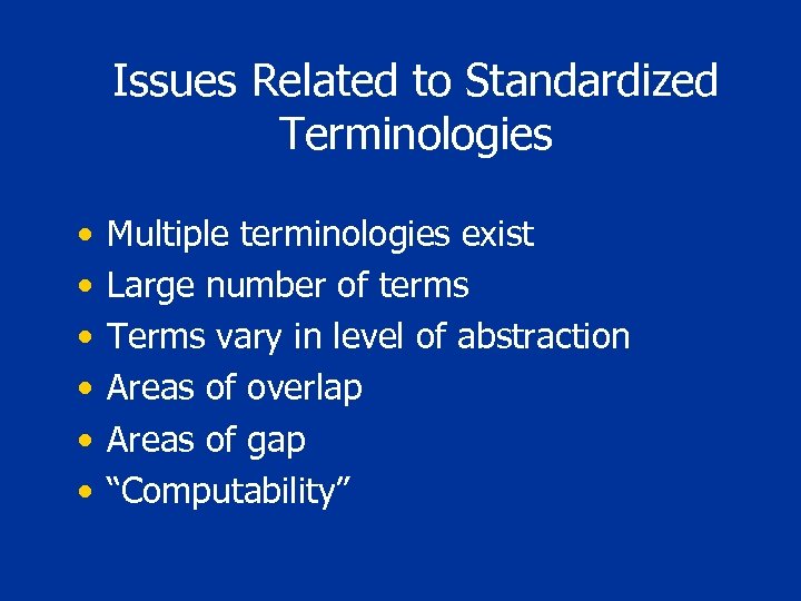 Issues Related to Standardized Terminologies • • • Multiple terminologies exist Large number of