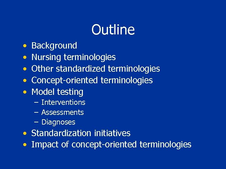 Outline • • • Background Nursing terminologies Other standardized terminologies Concept-oriented terminologies Model testing
