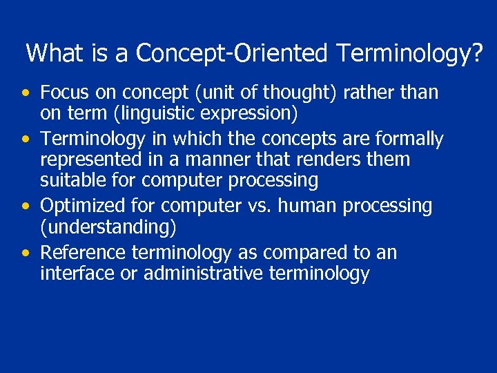 What is a Concept-Oriented Terminology? • Focus on concept (unit of thought) rather than