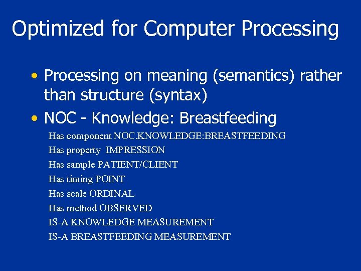 Optimized for Computer Processing • Processing on meaning (semantics) rather than structure (syntax) •