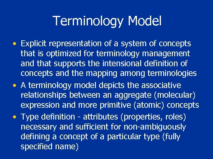 Terminology Model • Explicit representation of a system of concepts that is optimized for