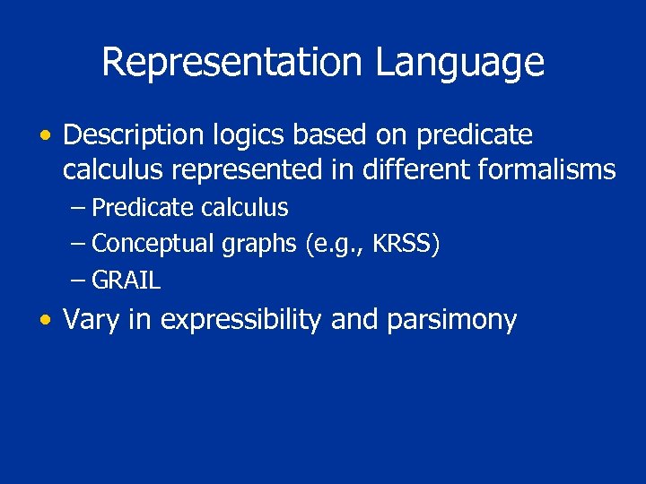 Representation Language • Description logics based on predicate calculus represented in different formalisms –
