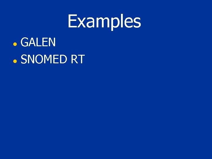 Examples GALEN l SNOMED RT l 