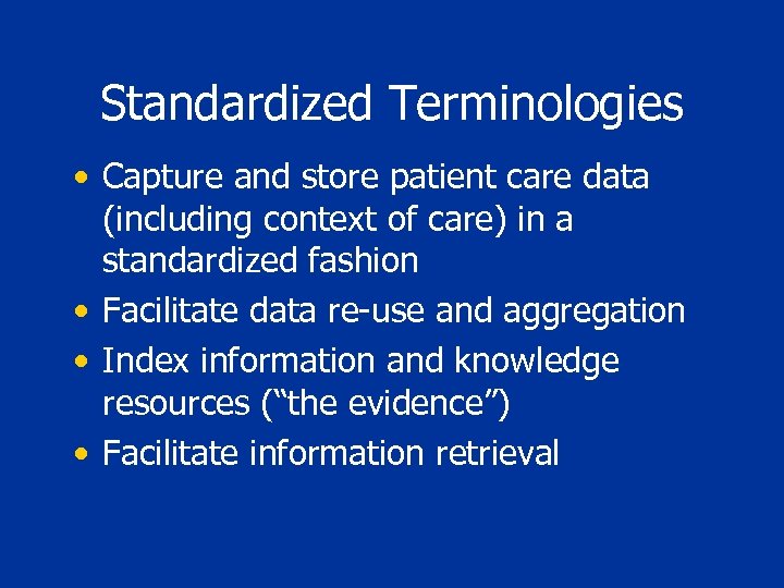 Standardized Terminologies • Capture and store patient care data (including context of care) in