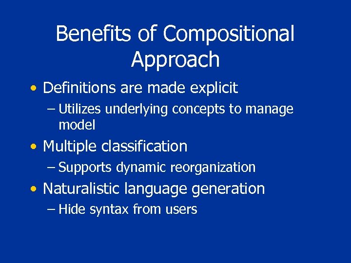 Benefits of Compositional Approach • Definitions are made explicit – Utilizes underlying concepts to