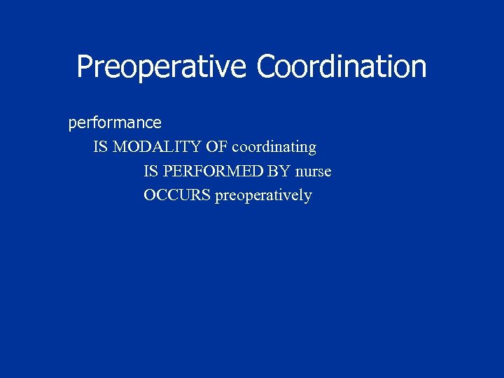 Preoperative Coordination performance IS MODALITY OF coordinating IS PERFORMED BY nurse OCCURS preoperatively 