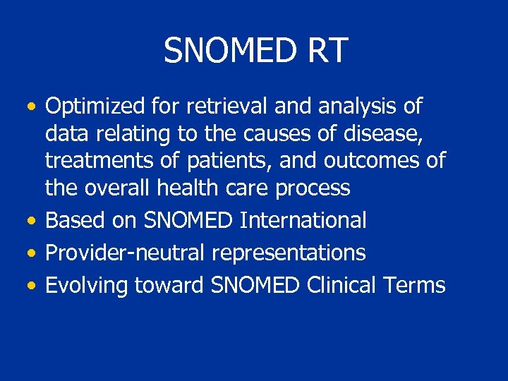 SNOMED RT • Optimized for retrieval and analysis of data relating to the causes