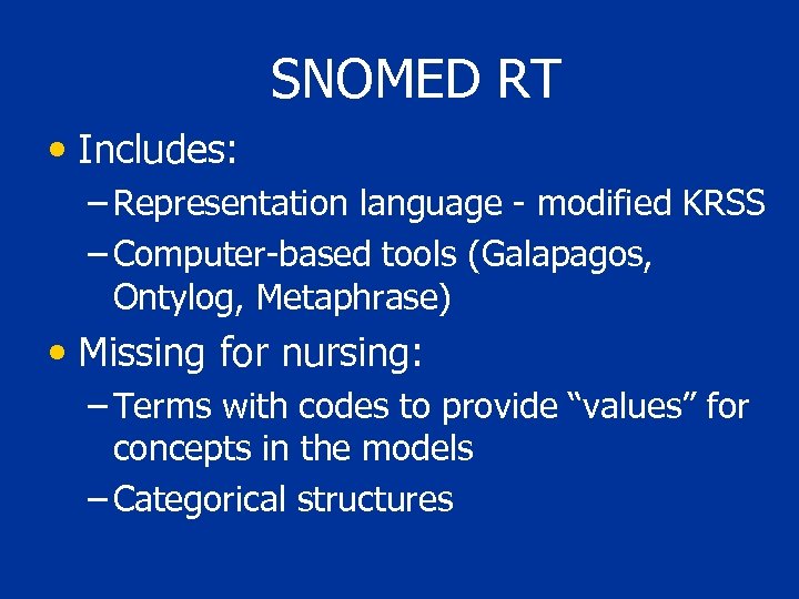 SNOMED RT • Includes: – Representation language - modified KRSS – Computer-based tools (Galapagos,