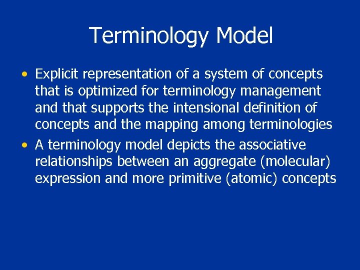 Terminology Model • Explicit representation of a system of concepts that is optimized for