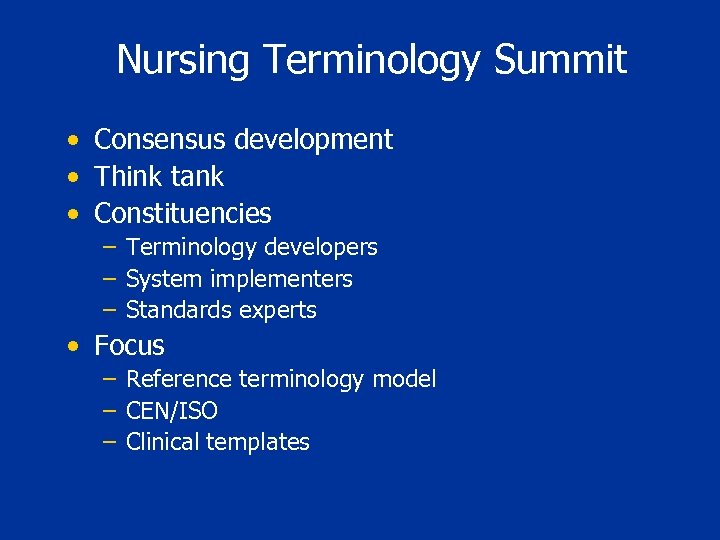 Nursing Terminology Summit • Consensus development • Think tank • Constituencies – Terminology developers