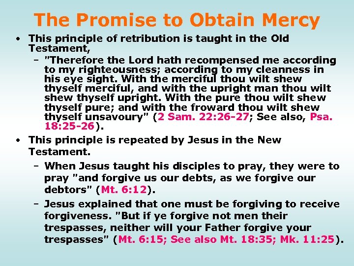 The Promise to Obtain Mercy • This principle of retribution is taught in the