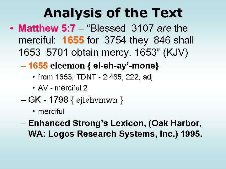 Analysis of the Text • Matthew 5: 7 – “Blessed 3107 are the merciful: