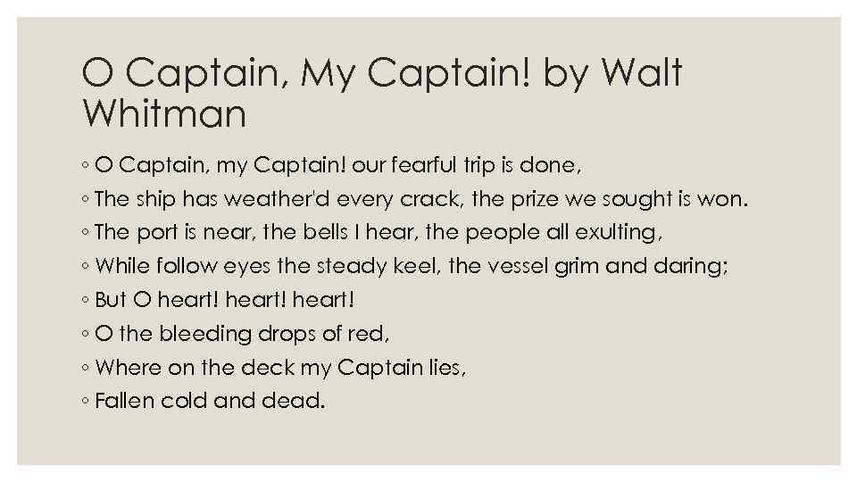 O Captain, My Captain! by Walt Whitman ◦ O Captain, my Captain! our fearful