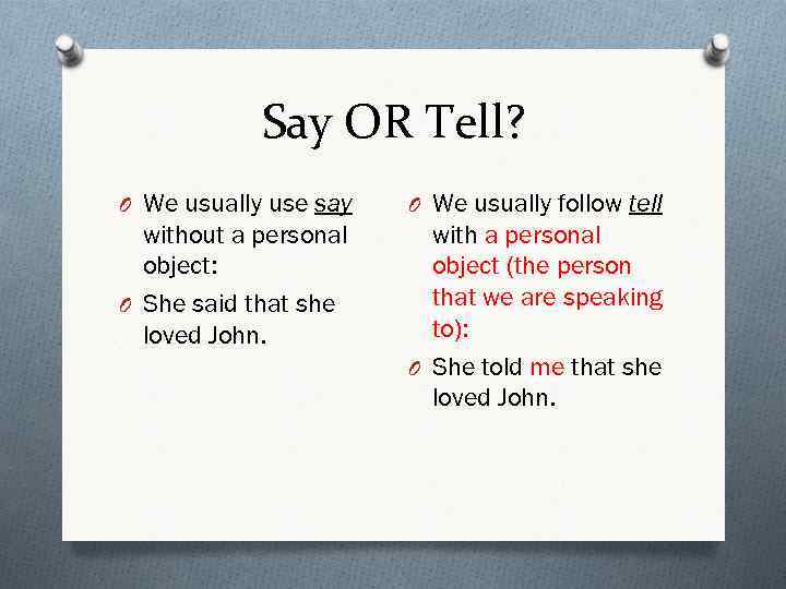 Say OR Tell? O We usually use say without a personal object: O She