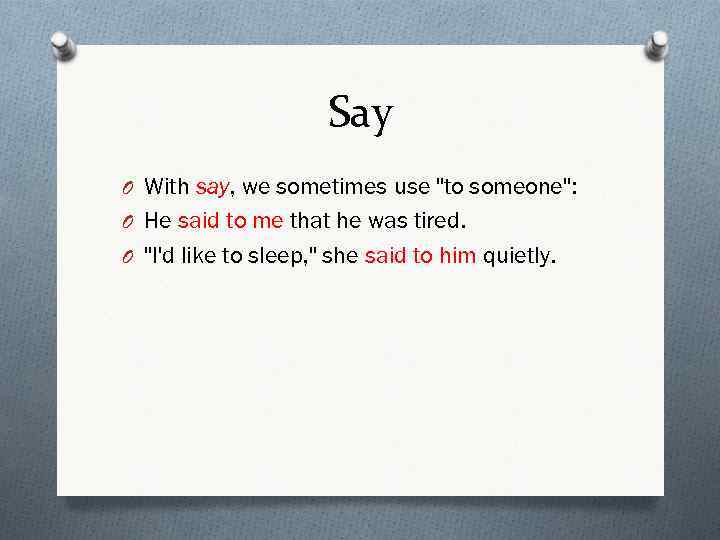 Say O With say, we sometimes use "to someone": O He said to me