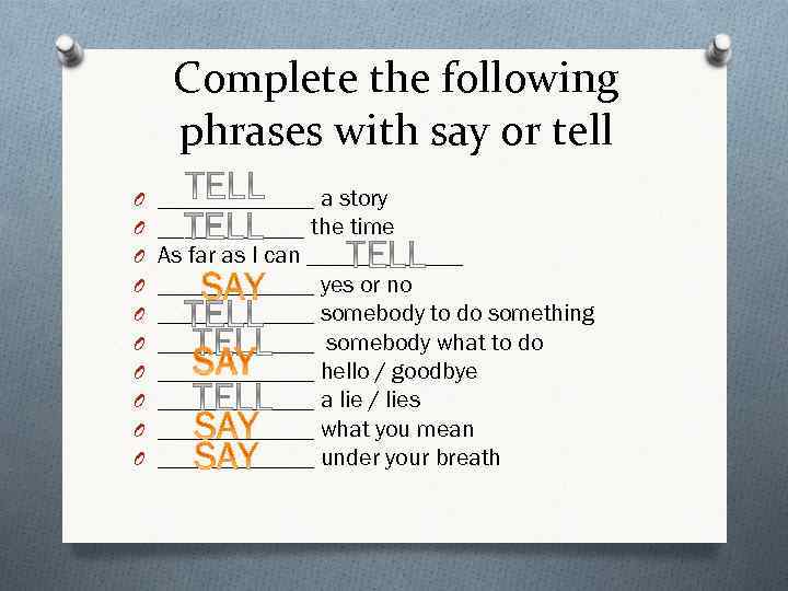 Complete the following phrases with say or tell O O O O O _______