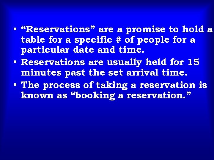  • “Reservations” are a promise to hold a table for a specific #
