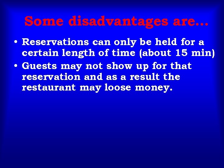 Some disadvantages are… • Reservations can only be held for a certain length of