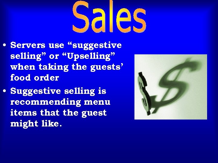  • Servers use “suggestive selling” or “Upselling” when taking the guests’ food order