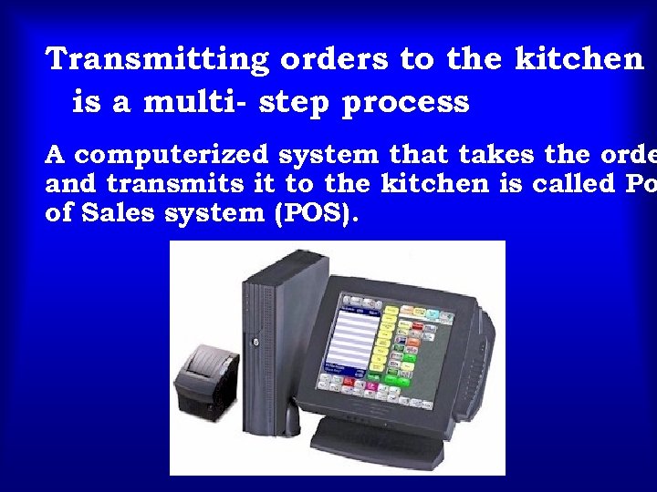 Transmitting orders to the kitchen is a multi- step process A computerized system that