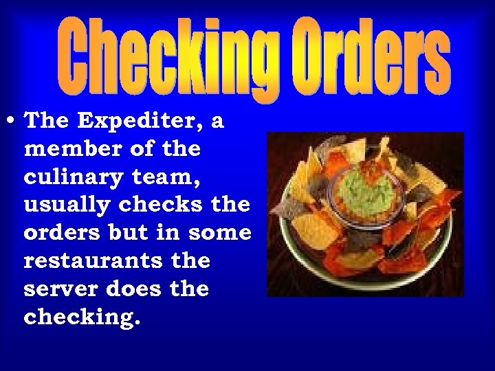  • The Expediter, a member of the culinary team, usually checks the orders