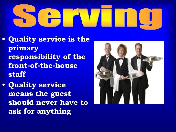  • Quality service is the primary responsibility of the front-of-the-house staff • Quality