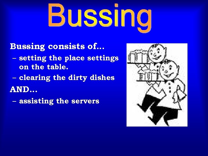 Bussing consists of… – setting the place settings on the table. – clearing the