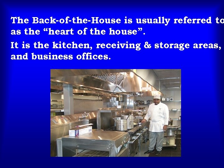 The Back-of-the-House is usually referred to as the “heart of the house”. It is