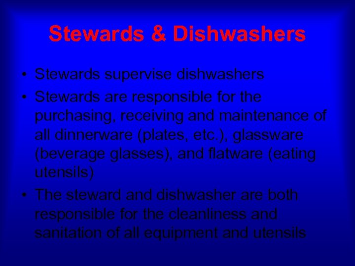 Stewards & Dishwashers • Stewards supervise dishwashers • Stewards are responsible for the purchasing,