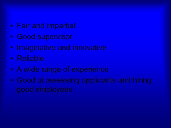  • • • Fair and impartial Good supervisor Imaginative and innovative Reliable A