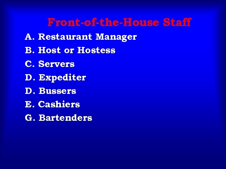 Front-of-the-House Staff A. Restaurant Manager B. Host or Hostess C. Servers D. Expediter D.