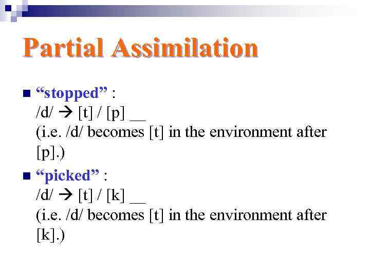Partial Assimilation “stopped” : /d/ [t] / [p] __ (i. e. /d/ becomes [t]