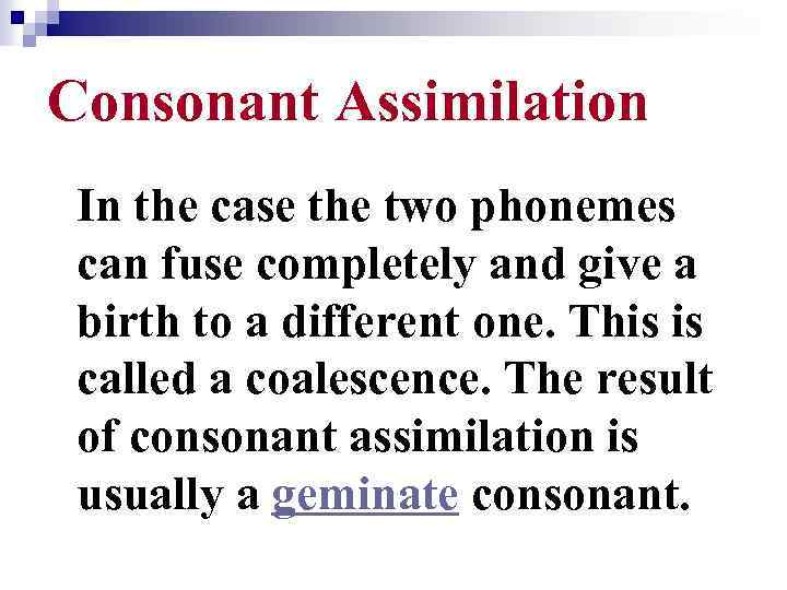 Consonant Assimilation In the case the two phonemes can fuse completely and give a