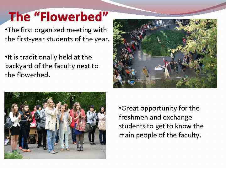 The “Flowerbed” • The first organized meeting with the first-year students of the year.