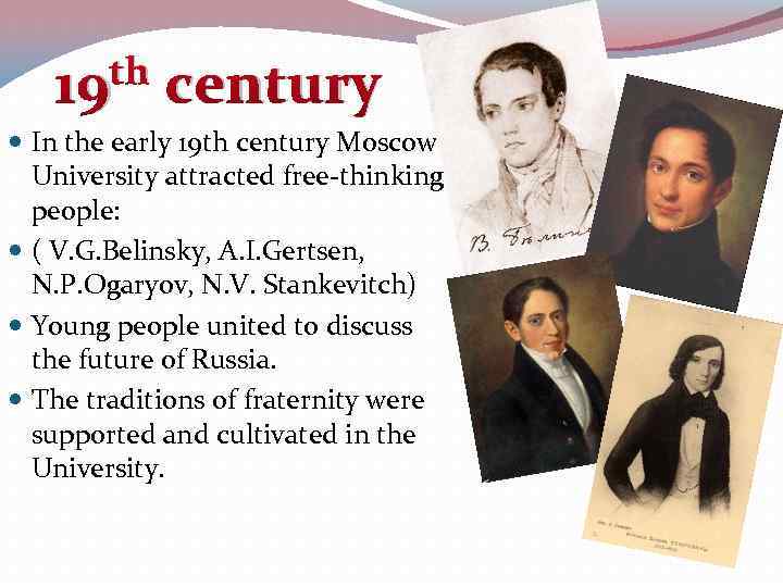 th 19 century In the early 19 th century Moscow University attracted free-thinking people: