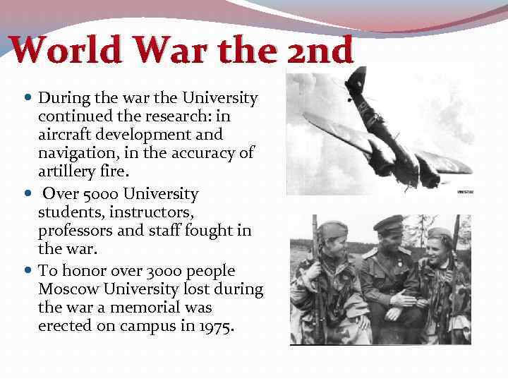 World War the 2 nd During the war the University continued the research: in