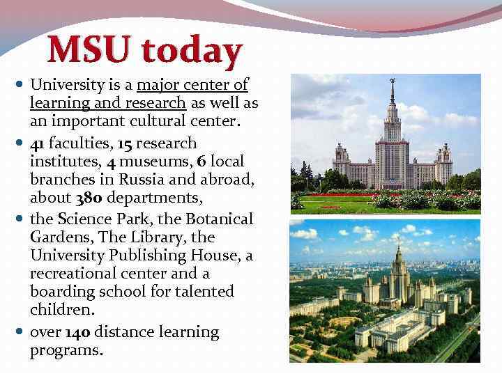 MSU today University is a major center of learning and research as well as