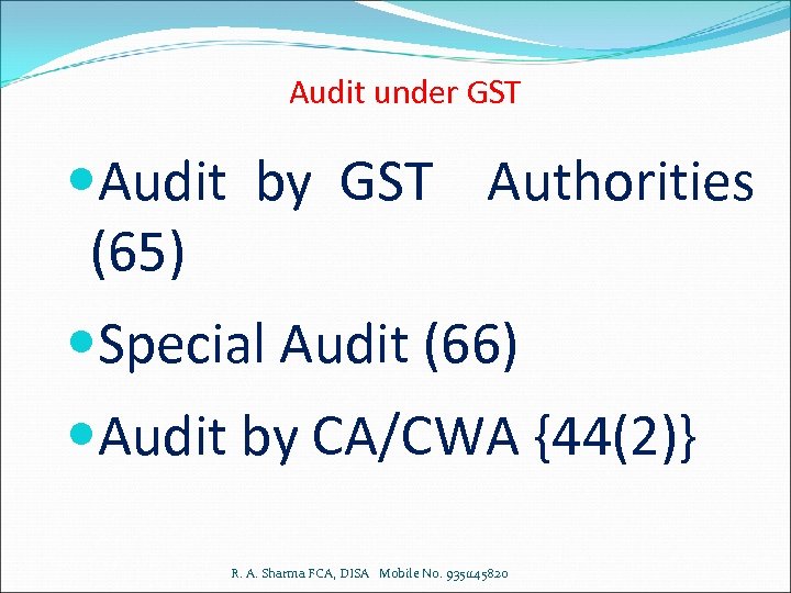 Audit under GST Audit by GST Authorities (65) Special Audit (66) Audit by CA/CWA