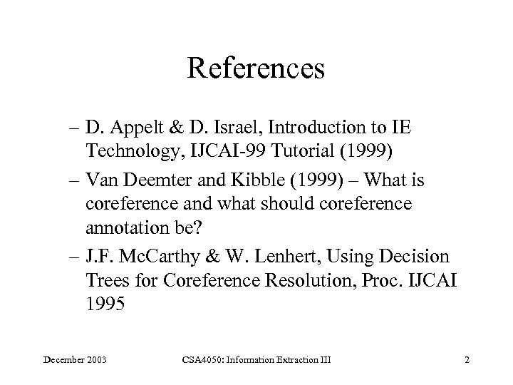 References – D. Appelt & D. Israel, Introduction to IE Technology, IJCAI-99 Tutorial (1999)