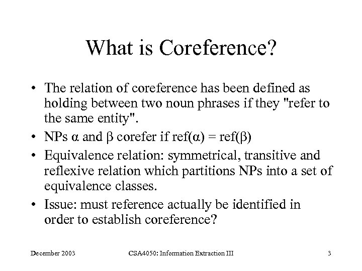 What is Coreference? • The relation of coreference has been defined as holding between