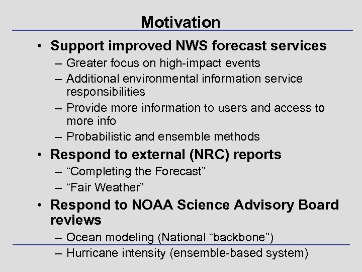 Motivation • Support improved NWS forecast services – Greater focus on high-impact events –