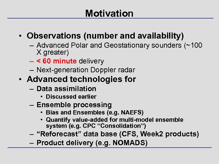 Motivation • Observations (number and availability) – Advanced Polar and Geostationary sounders (~100 X