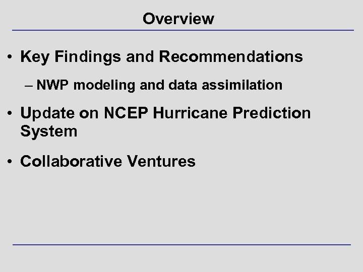 Overview • Key Findings and Recommendations – NWP modeling and data assimilation • Update