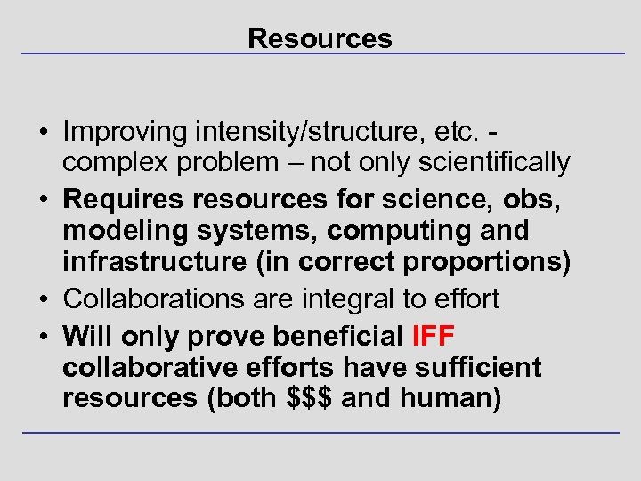 Resources • Improving intensity/structure, etc. complex problem – not only scientifically • Requires resources