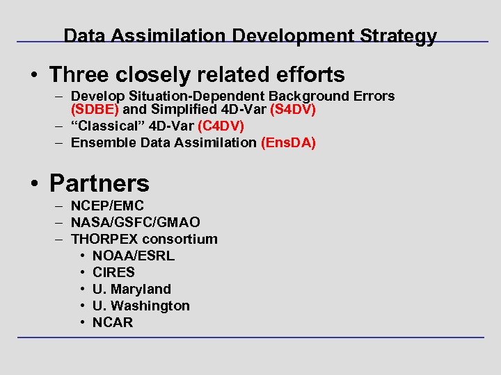 Data Assimilation Development Strategy • Three closely related efforts – Develop Situation-Dependent Background Errors