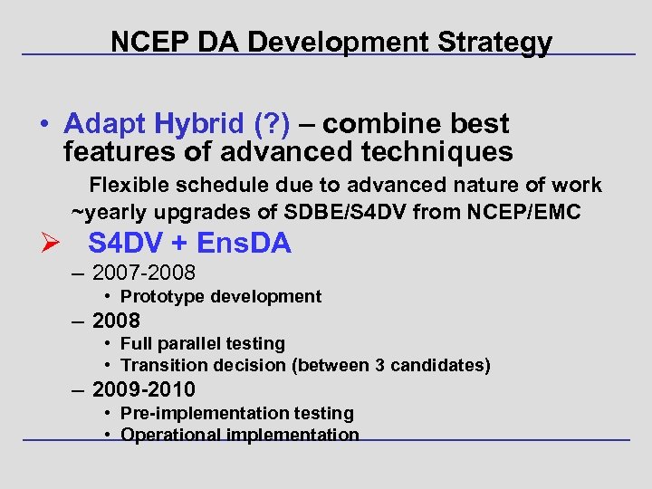 NCEP DA Development Strategy • Adapt Hybrid (? ) – combine best features of